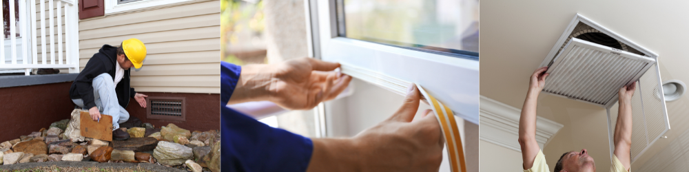 Pictures of a man pointing to a crawl space vent, a person applying weather stripping to a window, and a person changing an air filter.